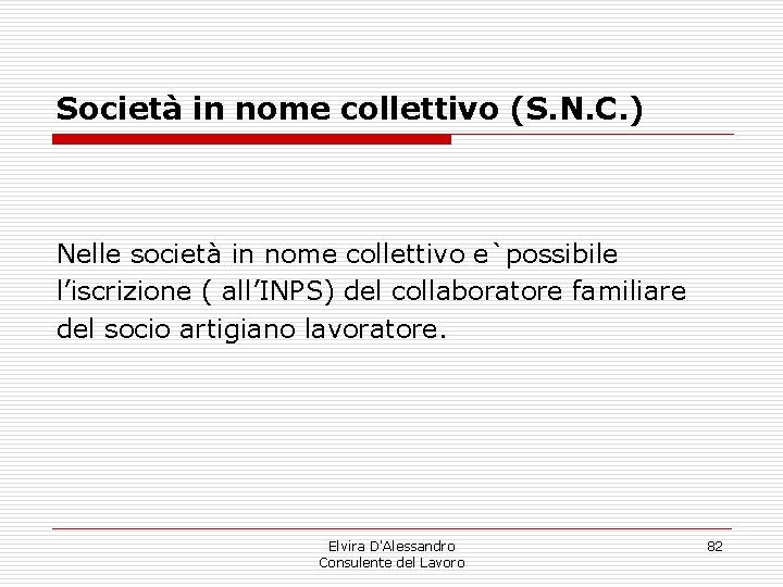 Società in nome collettivo (S. N. C. ) Nelle società in nome collettivo e`possibile Società in nome collettivo (S. N. C. ) Nelle società in nome collettivo e`possibile