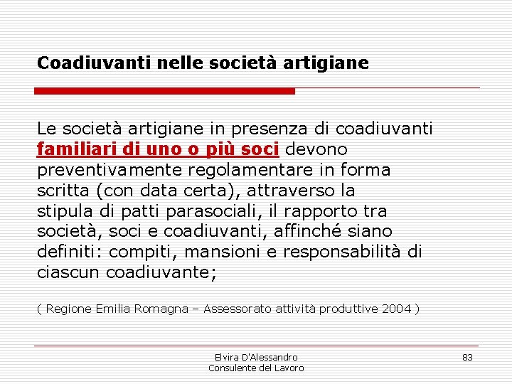 Coadiuvanti nelle società artigiane Le società artigiane in presenza di coadiuvanti familiari di uno Coadiuvanti nelle società artigiane Le società artigiane in presenza di coadiuvanti familiari di uno