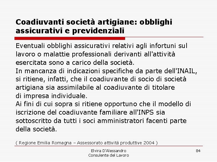 Coadiuvanti società artigiane: obblighi assicurativi e previdenziali Eventuali obblighi assicurativi relativi agli infortuni sul Coadiuvanti società artigiane: obblighi assicurativi e previdenziali Eventuali obblighi assicurativi relativi agli infortuni sul