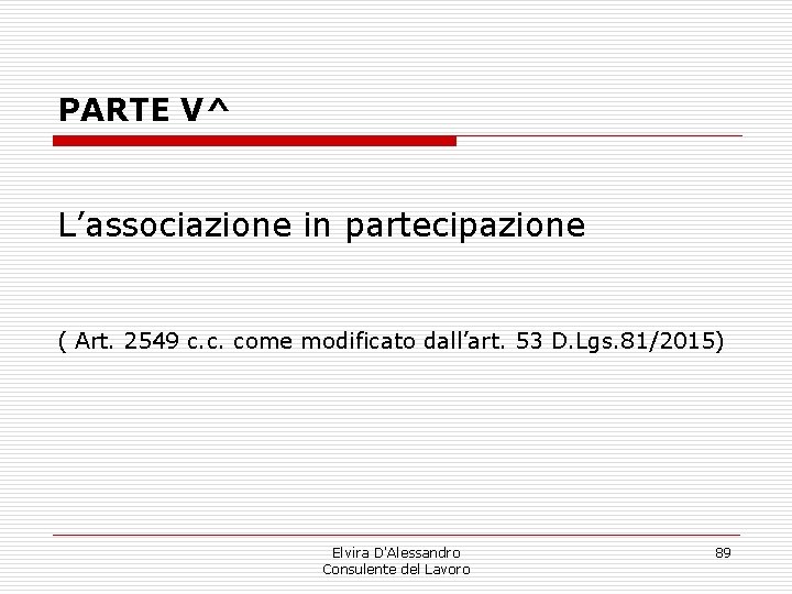 PARTE V^ L’associazione in partecipazione ( Art. 2549 c. c. come modificato dall’art. 53 PARTE V^ L’associazione in partecipazione ( Art. 2549 c. c. come modificato dall’art. 53