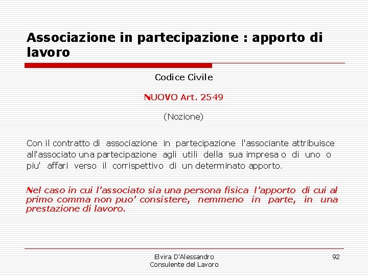Associazione in partecipazione : apporto di lavoro Codice Civile NUOVO Art. 2549 (Nozione) Con Associazione in partecipazione : apporto di lavoro Codice Civile NUOVO Art. 2549 (Nozione) Con