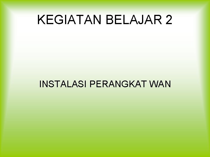 KEGIATAN BELAJAR 2 INSTALASI PERANGKAT WAN 
