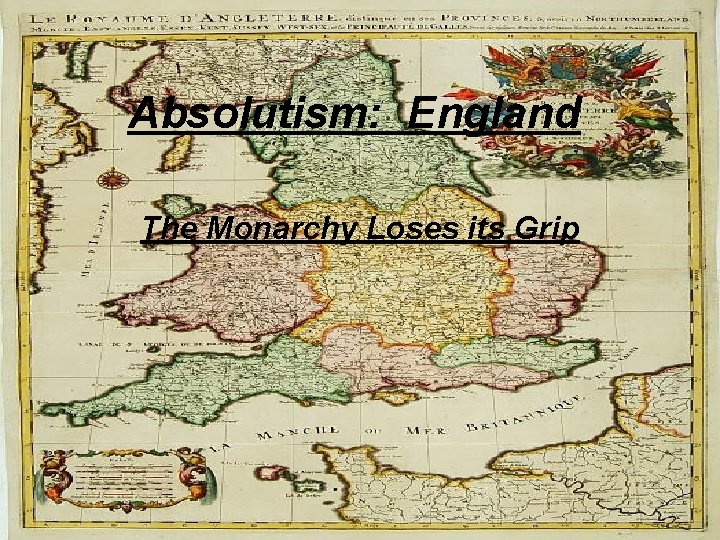 Absolutism: England The Monarchy Loses its Grip 