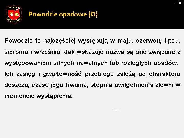 str. 10 Powodzie opadowe (O) Powodzie te najczęściej występują w maju, czerwcu, lipcu, sierpniu