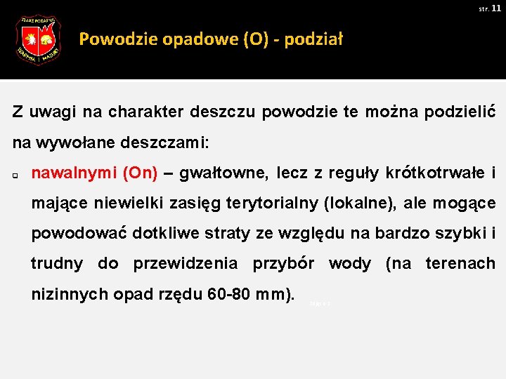 str. 11 Powodzie opadowe (O) - podział Z uwagi na charakter deszczu powodzie te