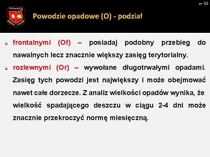 str. 12 Powodzie opadowe (O) - podział q frontalnymi (Of) – posiadaj podobny przebieg