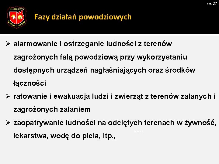 str. 27 Fazy działań powodziowych Ø alarmowanie i ostrzeganie ludności z terenów zagrożonych falą