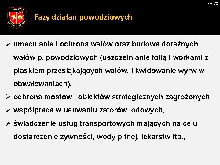 str. 28 Fazy działań powodziowych Ø umacnianie i ochrona wałów oraz budowa doraźnych wałów