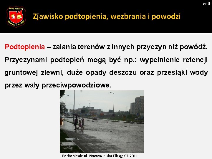 str. 3 Zjawisko podtopienia, wezbrania i powodzi Podtopienia – zalania terenów z innych przyczyn