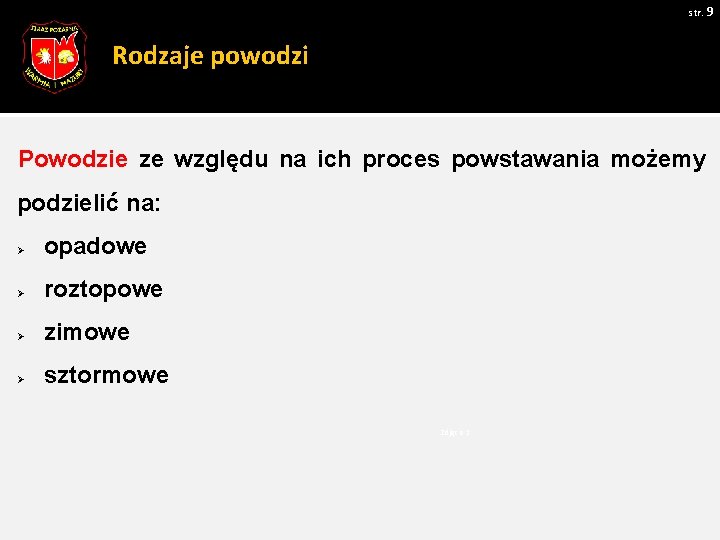 str. 9 Rodzaje powodzi Powodzie ze względu na ich proces powstawania możemy podzielić na: