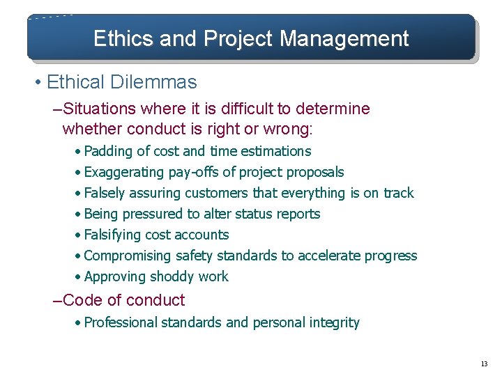 Ethics and Project Management • Ethical Dilemmas – Situations where it is difficult to