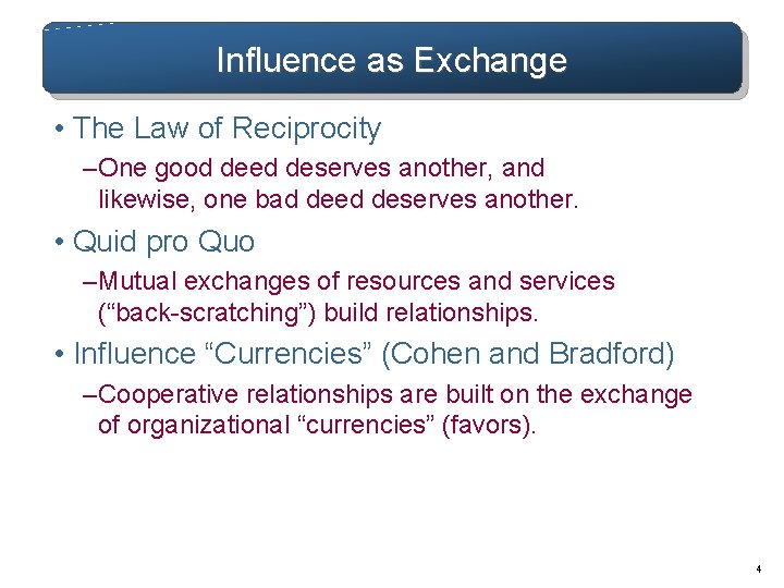 Influence as Exchange • The Law of Reciprocity – One good deed deserves another,