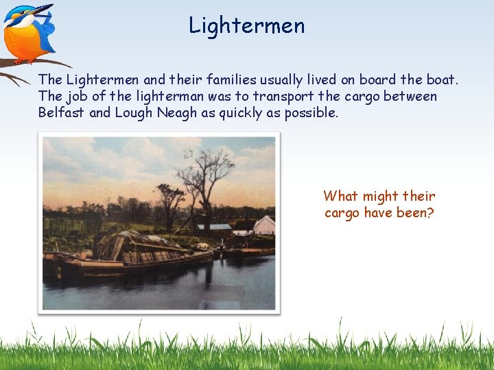 Lightermen The Lightermen and their families usually lived on board the boat. The job