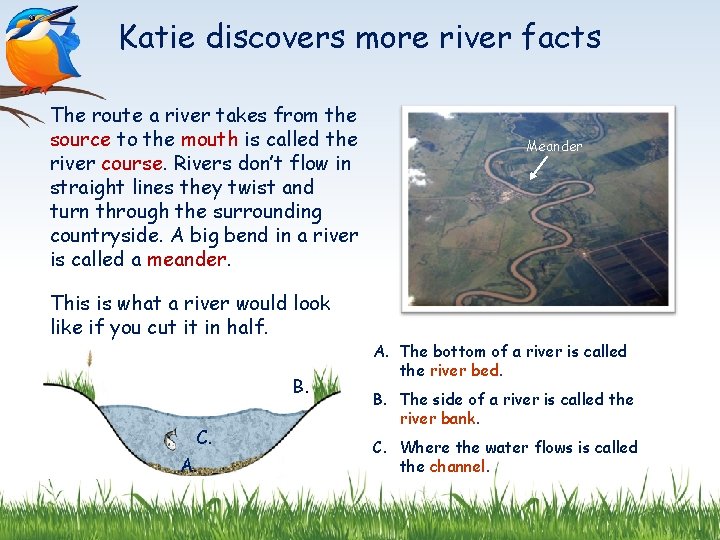 Katie discovers more river facts The route a river takes from the source to