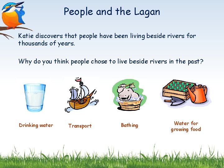 People and the Lagan Katie discovers that people have been living beside rivers for
