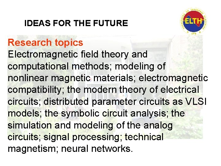 IDEAS FOR THE FUTURE Research topics Electromagnetic field theory and computational methods; modeling of