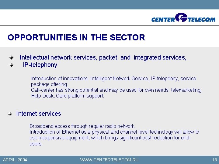 OPPORTUNITIES IN THE SECTOR Intellectual network services, packet and integrated services, IP-telephony Introduction of