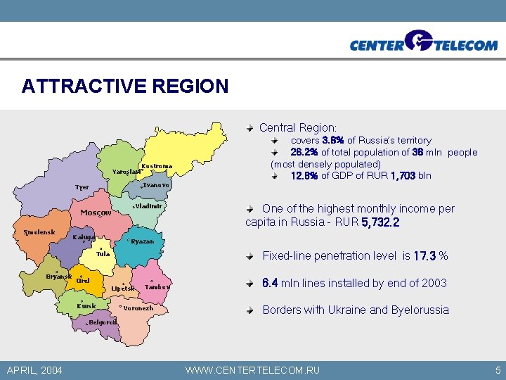 ATTRACTIVE REGION Central Region: Yaroslavl Kostroma Ivanovo Tver Vladimir Moscow Smolensk covers 3. 8%