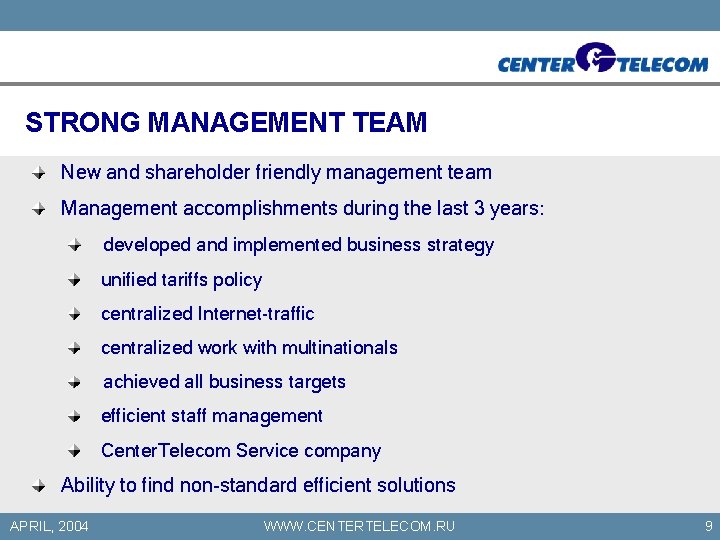 STRONG MANAGEMENT TEAM New and shareholder friendly management team Management accomplishments during the last