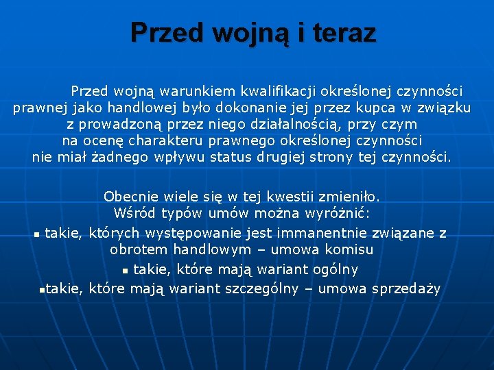 Przed wojną i teraz Przed wojną warunkiem kwalifikacji określonej czynności prawnej jako handlowej było