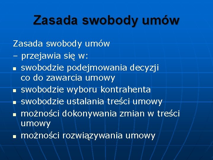 Zasada swobody umów – przejawia się w: n swobodzie podejmowania decyzji co do zawarcia