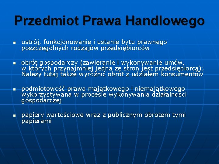 Przedmiot Prawa Handlowego n n ustrój, funkcjonowanie i ustanie bytu prawnego poszczególnych rodzajów przedsiębiorców