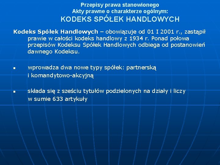 Przepisy prawa stanowionego Akty prawne o charakterze ogólnym: KODEKS SPÓŁEK HANDLOWYCH Kodeks Spółek Handlowych