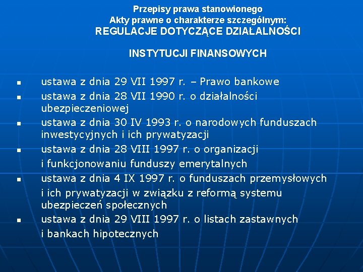 Przepisy prawa stanowionego Akty prawne o charakterze szczególnym: REGULACJE DOTYCZĄCE DZIAŁALNOŚCI INSTYTUCJI FINANSOWYCH n