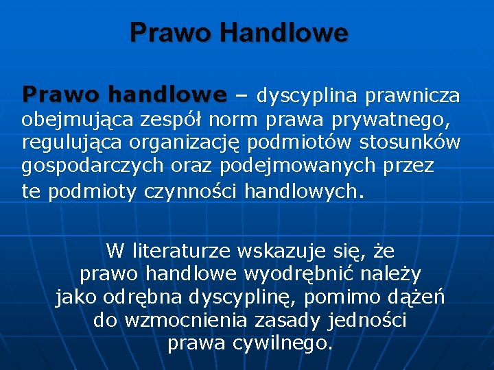 Prawo Handlowe Prawo handlowe – dyscyplina prawnicza obejmująca zespół norm prawa prywatnego, regulująca organizację