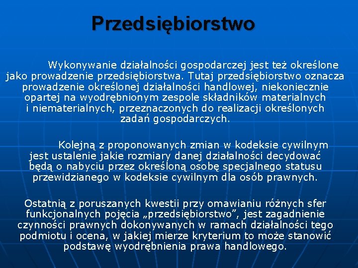 Przedsiębiorstwo Wykonywanie działalności gospodarczej jest też określone jako prowadzenie przedsiębiorstwa. Tutaj przedsiębiorstwo oznacza prowadzenie