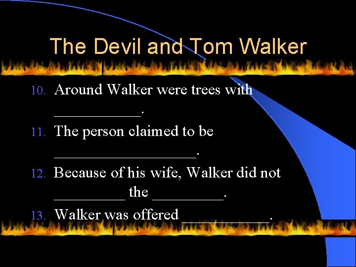 The Devil and Tom Walker Around Walker were trees with ______. 11. The person