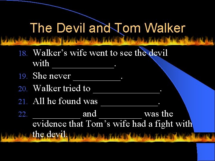 The Devil and Tom Walker 18. 19. 20. 21. 22. Walker’s wife went to
