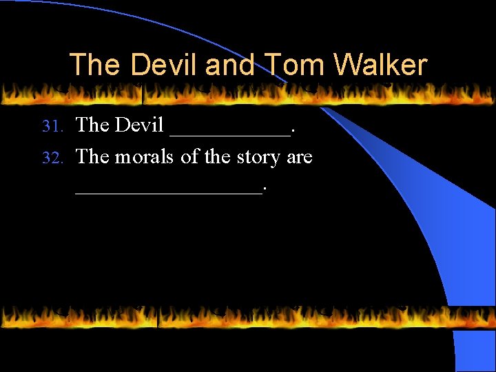 The Devil and Tom Walker The Devil ______. 32. The morals of the story