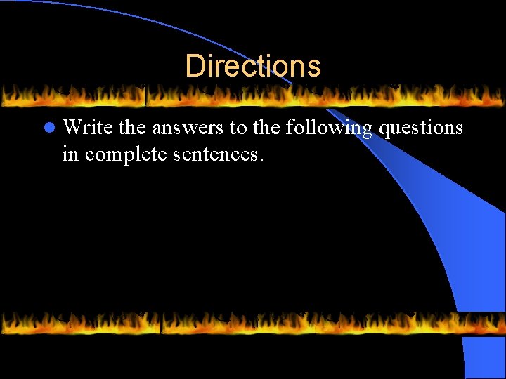 Directions l Write the answers to the following questions in complete sentences. 