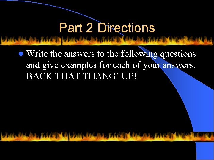 Part 2 Directions l Write the answers to the following questions and give examples
