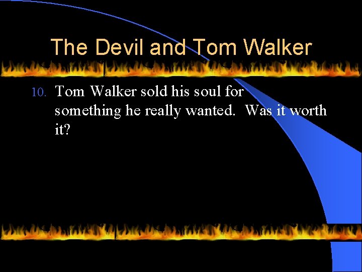 The Devil and Tom Walker 10. Tom Walker sold his soul for something he