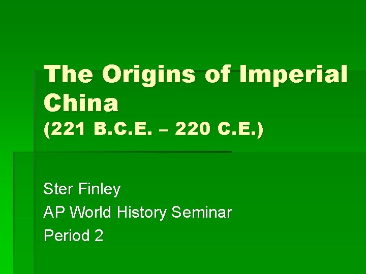 The Origins of Imperial China (221 B. C. E. – 220 C. E. )