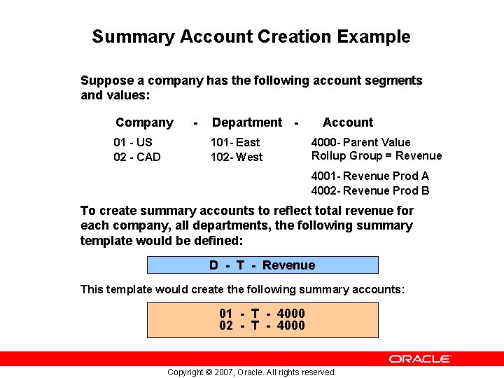 Summary Account Creation Example Suppose a company has the following account segments and values: