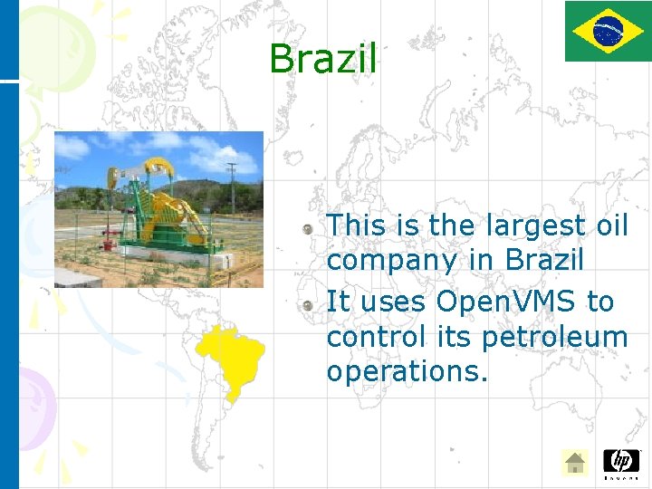 Brazil This is the largest oil company in Brazil It uses Open. VMS to