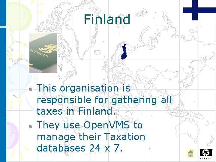 Finland This organisation is responsible for gathering all taxes in Finland. They use Open.