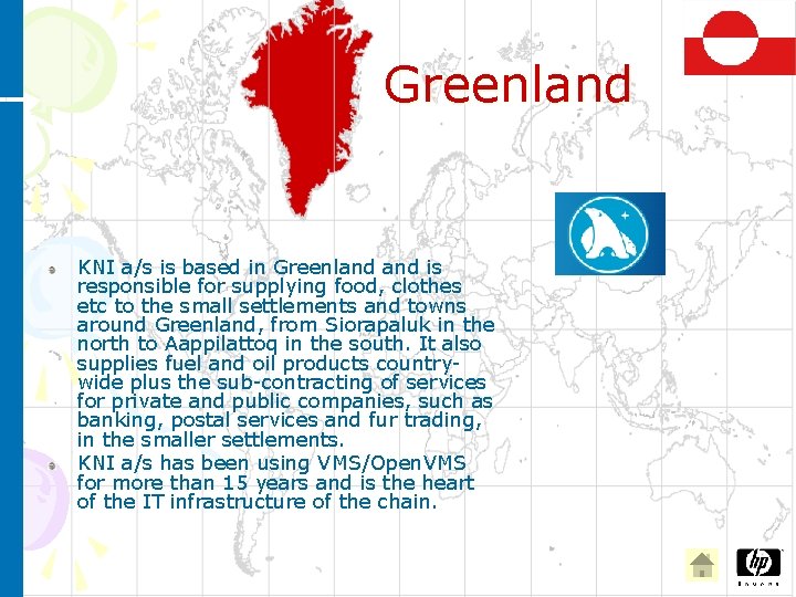Greenland KNI a/s is based in Greenland is responsible for supplying food, clothes etc