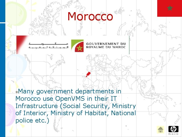 Morocco Many government departments in Morocco use Open. VMS in their IT Infrastructure (Social