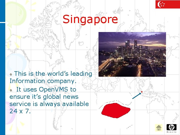 Singapore This is the world’s leading Information company. It uses Open. VMS to ensure