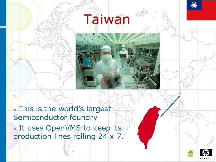 Taiwan This is the world’s largest Semiconductor foundry It uses Open. VMS to keep