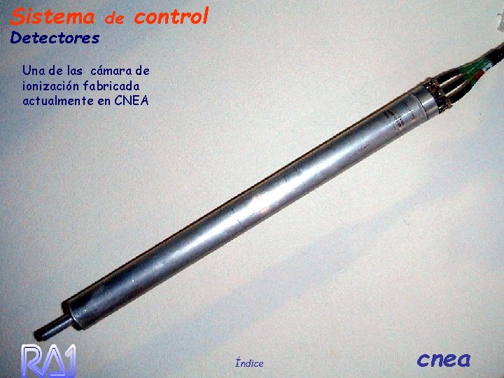 Sistema Detectores de control Una de las cámara de ionización fabricada actualmente en CNEA