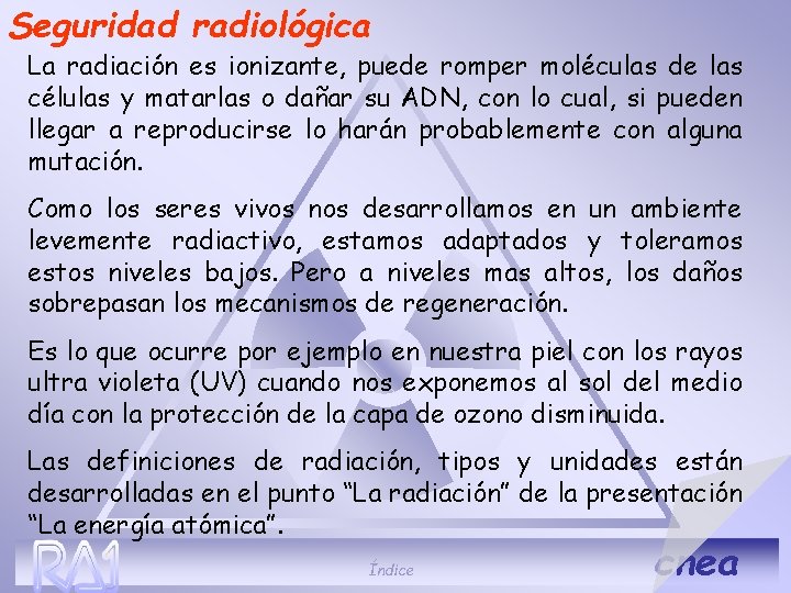 Seguridad radiológica La radiación es ionizante, puede romper moléculas de las células y matarlas