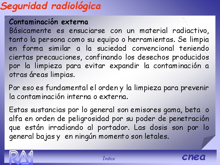 Seguridad radiológica Contaminación externa Básicamente es ensuciarse con un material radiactivo, tanto la persona