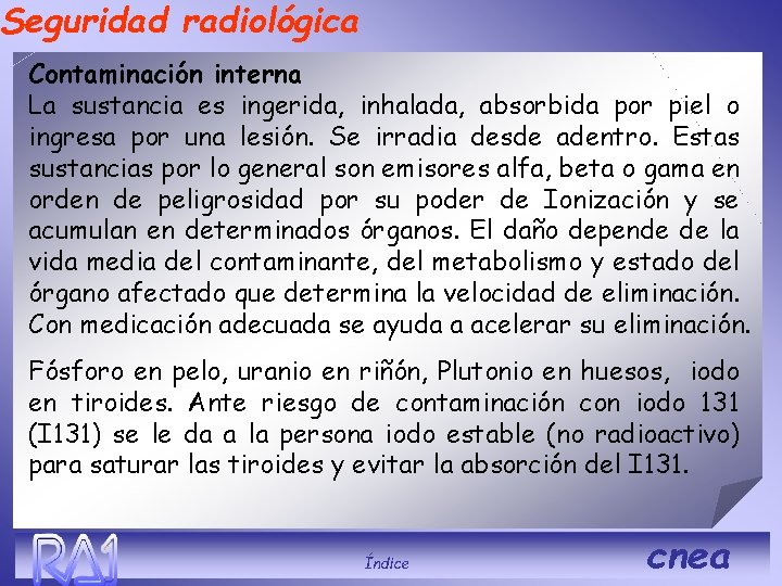 Seguridad radiológica Contaminación interna La sustancia es ingerida, inhalada, absorbida por piel o ingresa