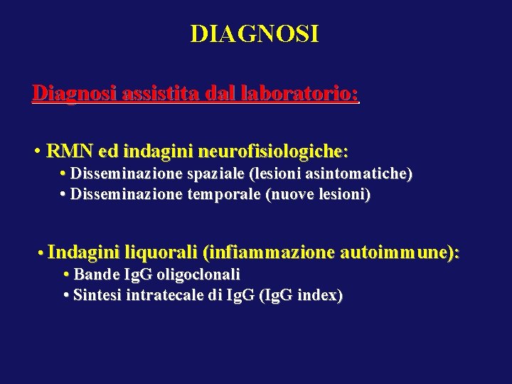 DIAGNOSI Diagnosi assistita dal laboratorio: • RMN ed indagini neurofisiologiche: • Disseminazione spaziale (lesioni
