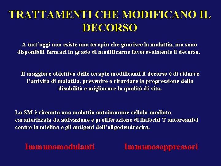 TRATTAMENTI CHE MODIFICANO IL DECORSO A tutt’oggi non esiste una terapia che guarisce la